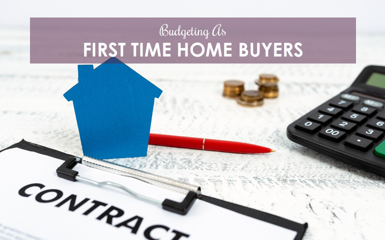 Budgeting As First Time Home Buyers